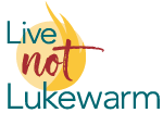 Live Not Lukewarm