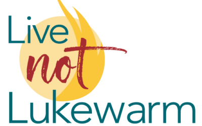 Living Not Lukewarm this week